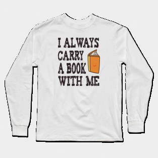 I always carry a book with me Long Sleeve T-Shirt